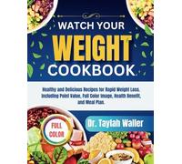 WATCH YOUR WEIGHT COOKBOOK: Healthy and Delicious Recipes for Rapid Weight Loss. Including Point Value, Full Color Image, Health Benefit, and Meal Plan.