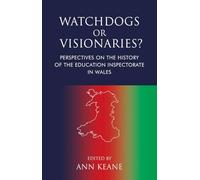 Watchdogs or Visionaries?: Perspectives on the History of the Education Inspectorate in Wales
