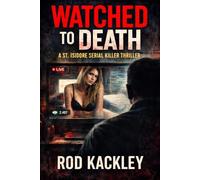 Watched To Death: A St. Isidore Serial Killer Thriller (The St. Isidore Collection)
