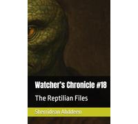 Watcher’s Chronicle #18: The Reptilian Files
