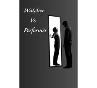 Watcher vs Performer: The Hidden Architecture of Who You Are and What Is Running You