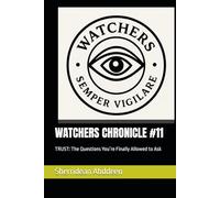 WATCHERS CHRONICLE #11: TRUST: The Questions You’re Finally Allowed to Ask
