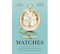 Watches : A Complete History of the Technical and Decorative Development of the Watch