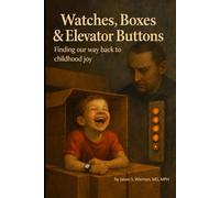 Watches, Boxes & Elevator Buttons: Finding Our Way Back to Childhood Joy (The Wonder Series)