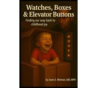 Watches, Boxes & Elevator Buttons: Finding Our Way Back to Childhood Joy (The Wonder Series)