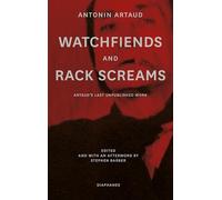 Watchfiends and Rack Screams: Artaud’s Last Unpublished Work