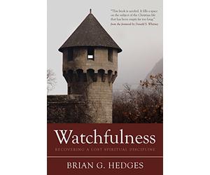 Watchfulness: Recovering a Lost Spiritual Discipline