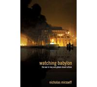 Watching Babylon: The War in Iraq and Global Visual Culture