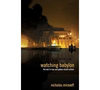 Watching Babylon: The War in Iraq and Global Visual Culture