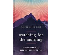 Watching for the Morning: 90 Devotionals for When Hope Is Hard to Find