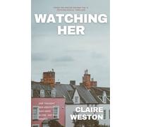 Watching Her: A gripping psychological thriller about identity theft, obsession, and the woman who stole her life (The Watching Me Series)