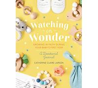 Watching in Wonder: Growing in Faith During Your Baby's First Year (0-12 Months) - A Memory Book, Devotional, and Journal - The Perfect Christian Baby Shower Gift for New and Expectant Moms