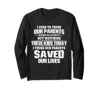 Watching Kids Today I Think Our Parents Saved Our Lives Long Sleeve T-Shirt
