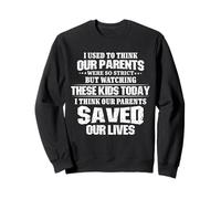 Watching Kids Today I Think Our Parents Saved Our Lives Sweatshirt