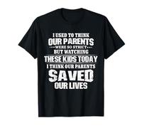 Watching Kids Today I Think Our Parents Saved Our Lives T-Shirt