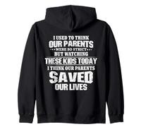 Watching Kids Today I Think Our Parents Saved Our Lives Zip Hoodie