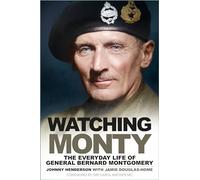 Watching Monty: The Everyday Life of General Bernard Montgomery