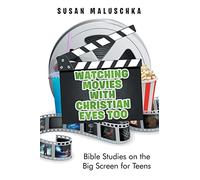 Watching Movies with Christian Eyes Too: Bible Studies on the Big Screen for Teens
