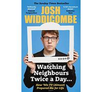 Watching Neighbours Twice a Day...: How '90s TV (Almost) Prepared Me For Life