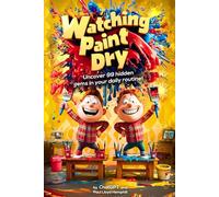 Watching Paint Dry: Uncover 99 Hidden Gems In Your Daily Routine