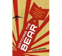 Watching the Bear : Canadian Intelligence Assessments of the Soviet Threat to North America, 1946-1964