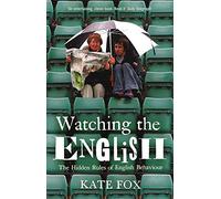 Watching the English: The Hidden Rules of English Behaviour