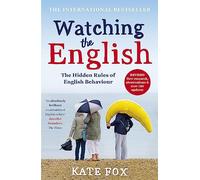 Watching the English: The International Bestseller Revised and Updated: The Hidden Rules of English Behaviour
