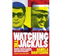 Watching the Jackals : Prague's Covert Liaisons with Cold War Terrorists and Revolutionaries