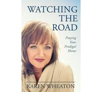 Watching The Road: Praying Your Prodigal Home