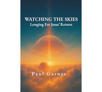 Watching the Skies: Longing For Jesus' Return