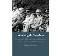 Watching the Watchers: Communist Elites, the Secret Police and Social Order in Cold War Europe