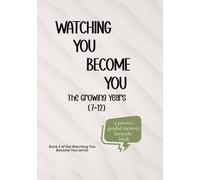 Watching You Become You: The Growing Years (Ages 7-12): A Parent’s Guided Memory Book for the Elementary and Tween Years