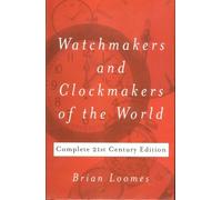 Watchmakers and Clockmakers of the World : Complete 21st Century Edition