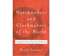 Watchmakers and Clockmakers of the World: Complete 21st Century Edition