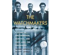 Watchmakers, The: A Powerful WW2 Story of Brotherhood, Survival, and Hope Amid the Holocaust