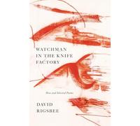 Watchman in the Knife Factory: New and Selected Poems