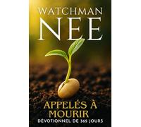 Watchman Nee - Appelés à Mourir: Dévotionnel de 365 jours