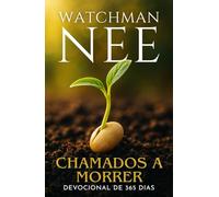 Watchman Nee - Chamados a Morrer: Devocional de 365 dias