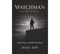 Watchman of the Flock: Stand Firm in a World that Won't