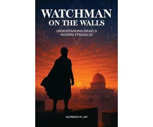 Watchman on the Walls: Understanding Israel's Modern Struggle