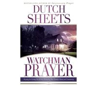 Watchman Prayer: Keeping the Enemy Out While Protecting Your Family, Home and Community