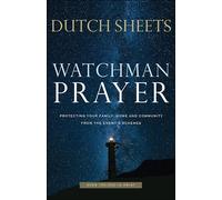 Watchman Prayer: Protecting Your Family, Home and Community from the Enemy's Schemes