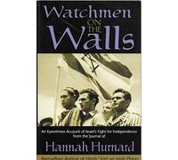 Watchmen on the Walls: An Eyewitness Account of Israel's Fight for Independence Form the Journal of Hannah Hurnard