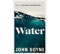 Water: A haunting, confronting novel from the author of The Heart’s Invisible Furies (The elements, 1)
