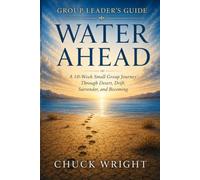 WATER AHEAD Group Leader's Guide: A 10-Week Small Group Journey Through Desert, Drift, Surrender, and Becoming