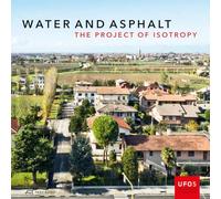 Water and Asphalt: The Project of Isotropy in the Metropolitan Area of Venice (UFO: Explorations of Urbanism): 5: The Project of Isotrophy in the Metropolitan Area of Venice
