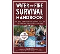 Water and Fire Survival Handbook : Your Guide to Providing Safe Drinking Water and Starting a Campfire With Various Methods