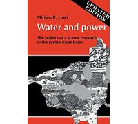 Water and Power: The Politics of a Scarce Resource in the Jordan River Basin: 31 (Cambridge Middle East Library, Series Number 31)