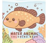 Water Animals Coloring Book: 40+ Fun and Adorable Aquatic Creatures for Kids and Adults to Color and Relax
