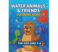 Water Animals & Friends Coloring Book: Sea Life Animals for Kids Ages 3-6 Under the Sea Dolphins, Turtles, Whales, Octopus & More: Color prompts • ... & Cute Coloring Pages for Little Kids (3-6))